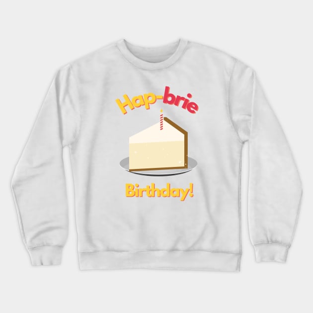 Hapbrie Birthday Funny Cheese Pun Crewneck Sweatshirt by mschubbybunny